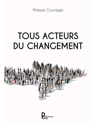 Tous acteurs du changement de Philippe Courrèges