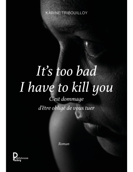 It's too bad I have to kill you C'est dommage d'être obligé de vous tuer de Karine TRIBOUILLOY