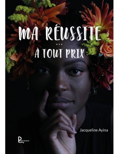 Ma réussite…à tout prix ! de Jacqueline AYINA