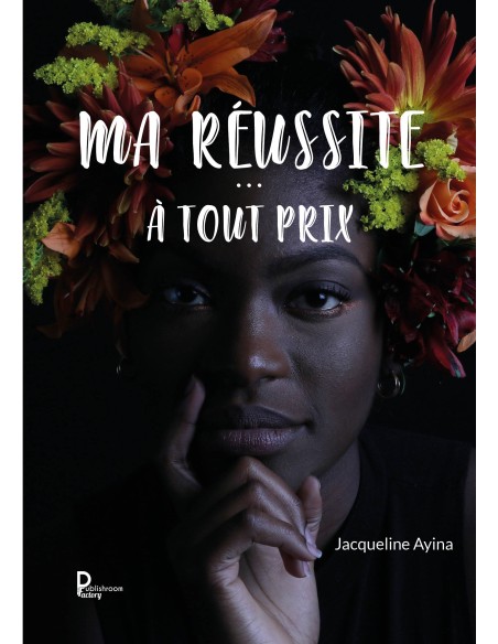 Ma réussite…à tout prix ! de Jacqueline AYINA