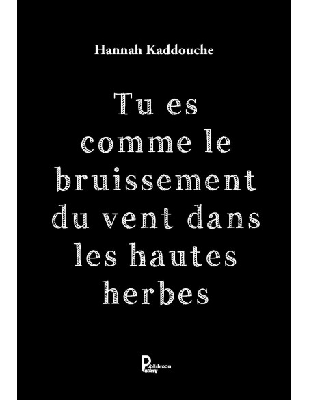 Tu es comme le bruissement du vent dans les hautes herbes de Hannah Kaddouche