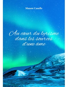 Au cœur du lyrisme dans les sources d'une âme de Manon Canelle