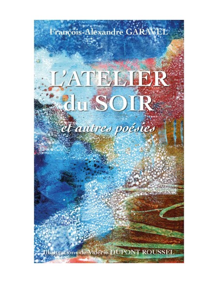 L'Atelier du soir de François-Alexandre GARAVEL - Valérie Dupont Roussel (Illustrations)