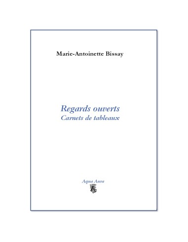 Regards ouverts - Carnets de Tableaux de Marie-Antoinette BISSAY