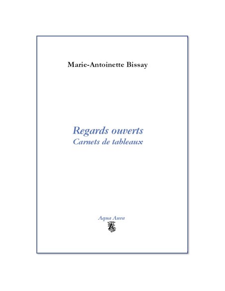 Regards ouverts - Carnets de Tableaux de Marie-Antoinette BISSAY