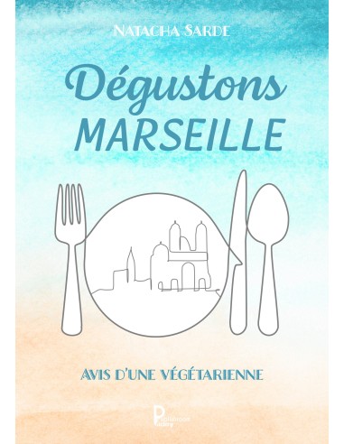 Dégustons Marseille -Avis d'une végétarienne- de Natacha Sarde