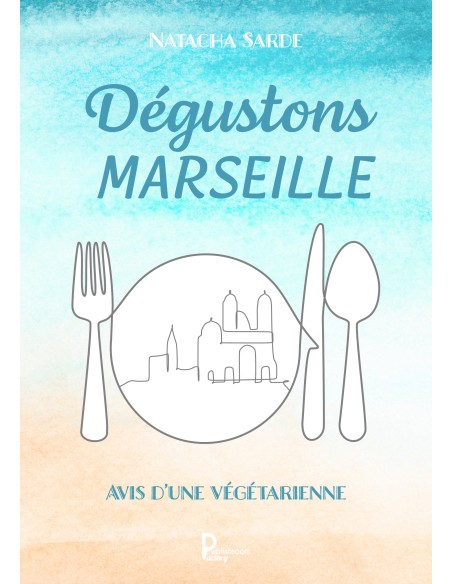 Dégustons Marseille -Avis d'une végétarienne- de Natacha Sarde