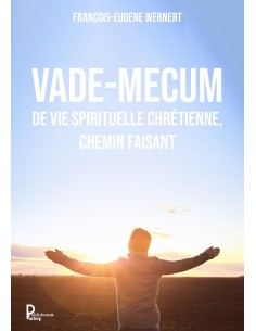Vade-mecum de vie spirituelle chrétienne, chemin faisant de François-Eugene Wernert
