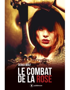 "Le combat de la rose" de Dekka Wolf