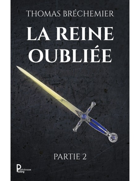 La Reine oubliée - Partie 2 de Thomas Bréchemier