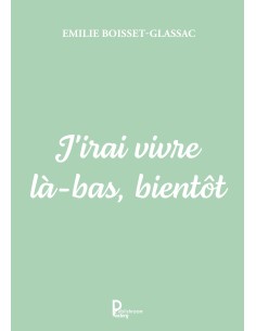 J'irai vivre là-bas, bientôt de Emilie Boisset-Glassac
