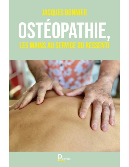 Ostéopathie, les mains au service du Ressenti -Témoignage et réflexions- de Jacques BONNIER