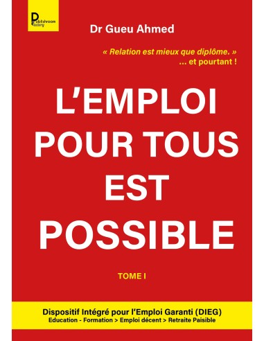 L'emploi pour tous est possible Tome 1 - Dr Gueu Ahmed