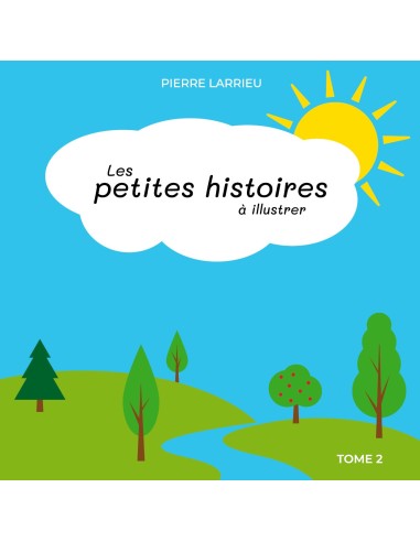 Les petites histoires à illustrer Tome 2 de Pierre Larrieu