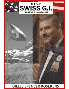 SWISS G.I. Ma Vie. Du rêve à la réalité de Gilles Spencer Roserens