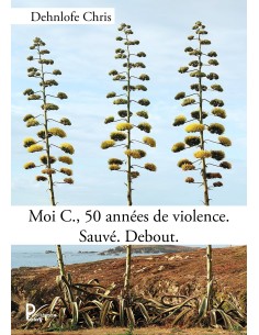 Moi C., 50 années de violence. Sauvé. Debout. de Dehnlofe Chris