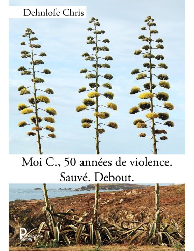 Moi C., 50 années de violence. Sauvé. Debout. de Dehnlofe Chris