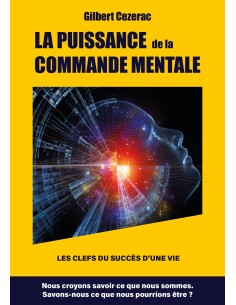 LA PUISSANCE  de la COMMANDE MENTALE de Gilbert Cezerac