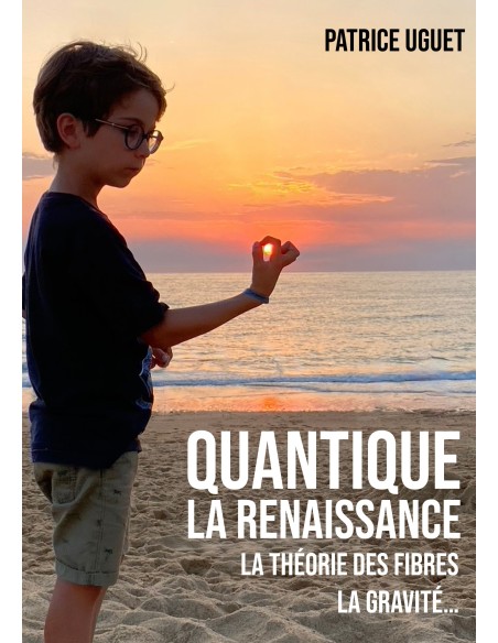 Quantique La Renaissance - La thérorie des fibres, la gravité … de Patrice UGUET