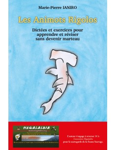 Les Animots Rigolos- Dictées et exercices pour apprendre et réviser sans devenir marteau de Marie -Pierre IANIRO