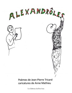 Alexandrôles - Poèmes de Jean-Pierre Tricard. Caricatures de Anne Mathieu