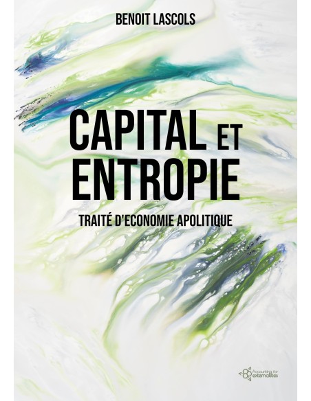 CAPITAL ET  ENTROPIE Traité d'économie apolitique de Benoit LASCOLS