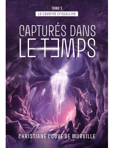 La caverne cristalline - Tome 3-CAPTURÉS DANS LE TEMPS de CHRISTIANE COUVE DE MURVILLE