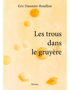 Les trous dans le gruyère de Eric DAUMIER-BOUILLON