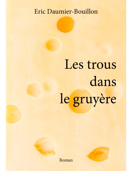 Les trous dans le gruyère de Eric DAUMIER-BOUILLON
