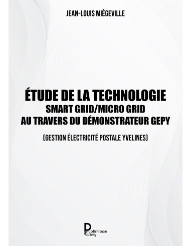 Etude de la technologie Smart Grid / Micro Grid au travers du Démonstrateur GEPY de Jean-Louis MIÈGEVILLE