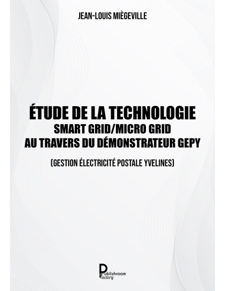 Etude de la technologie Smart Grid / Micro Grid au travers du Démonstrateur GEPY de Jean-Louis MIÈGEVILLE