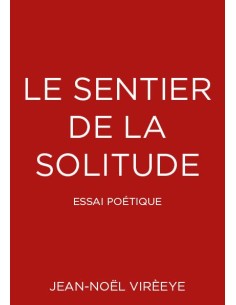 Le sentier de la solitude - Essai poétique - de Jean-Noël Virèeye