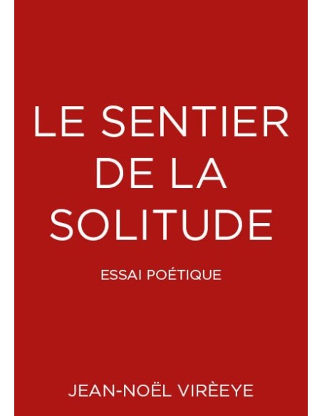 Le sentier de la solitude - Essai poétique - de Jean-Noël Virèeye