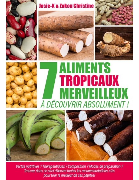 7 ALIMENTS TROPICAUX MERVEILLEUX À DÉCOUVRIR ABSOLUMENT ! de    Josie-K & Zokou Christine