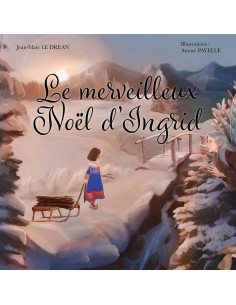 Le merveilleux Noël d'Ingrid de Jean-Marc LE DREAN - Illustrations d'AURORE PAYELLE -