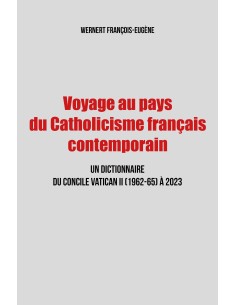 Voyage au pays du Catholicisme français - Un dictionnaire du Concile Vatican II (1962-65) à 2023 de WERNERT François-Eugène