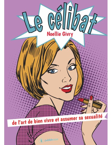 "Le célibat, de l'art de bien vivre sa sexualité" de Noellie Givry