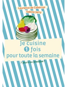 "Je cuisine 1 fois pour toute la semaine" de Sabine Jarry et Laurence de Cabarrus