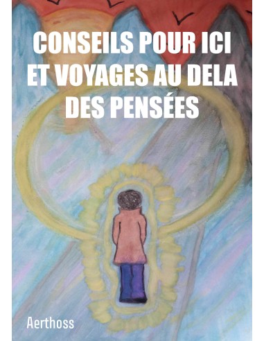CONSEILS POUR ICI ET VOYAGES AU DELA  DES PENSÉES de Aerthoss
