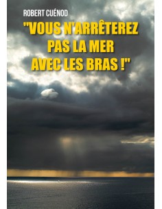 "Vous n'arrêterez pas la mer avec les bras !" de Robert Cuénod