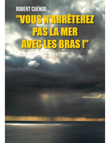 "Vous n'arrêterez pas la mer avec les bras !" de Robert Cuénod