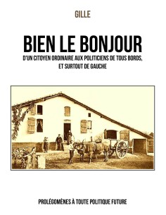 BIEN LE BONJOUR d'un citoyen ordinaire aux politiciens de tous bords, et surtout de gauche de GILLE