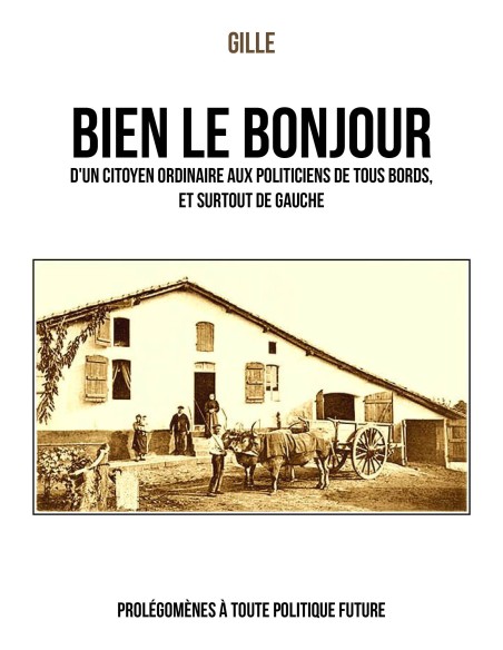BIEN LE BONJOUR d'un citoyen ordinaire aux politiciens de tous bords, et surtout de gauche de GILLE