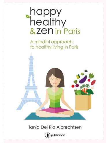 "Happy healthy and zen in Paris" de Tania Del Rio