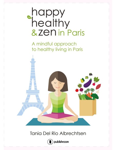 "Happy healthy and zen in Paris" de Tania Del Rio