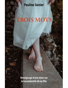 TROIS MOTS - Témoignage d'une mère sur la transidentité de Pauline Senier