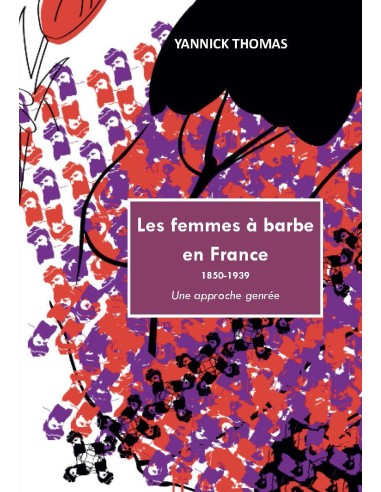 Les femmes à barbe en France 1850-1939. Une approche genrée de YANNICK THOMAS