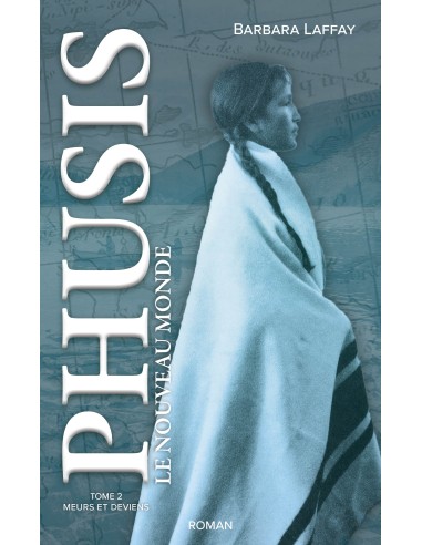 Phusis Le Nouveau Monde. Tome 2 : Meurs et deviens de BARBARA LAFFAY