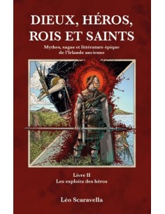 DIEUX, HÉROS , ROIS ET SAINTS. Livre 2 Les exploits des héros de Léo Scaravella