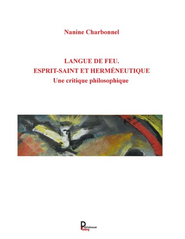 Langue de feu. Esprit-Saint et Herméneutique. Une critique philosophique de Nanine CHARBONNEL